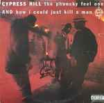 Cypress Hill The Phuncky Feel One / How I Could Just Kill A Man