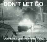 Kleistwahr Don't Let Go: Complete Kleistwahr 1982 - 1986
