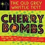 Various The Old Grey Whistle Test Cherry Bombs