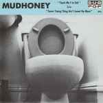 Mudhoney Touch Me I'm Sick b/w Sweet Young Thing Ain't Sweet No More
