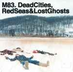 M83 Dead Cities, Red Seas & Lost Ghosts