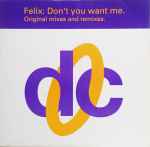 Felix Don't You Want Me (Original Mixes And Remixes)