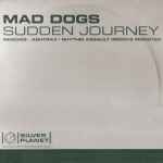 Mad Dogs Sudden Journey (Remixes - Ashtrax / Rhythm Assault Groove Monster)