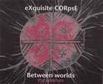eXquisite CORpsE Between Worlds (The Remixes)