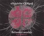 eXquisite CORpsE Between Worlds (The Remixes)