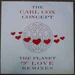 The Carl Cox Concept The Planet Of Love (Remixes)