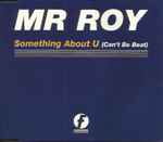 Mr. Roy Something About U (Can't Be Beat)