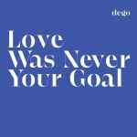 Dego Love Was Never Your Goal