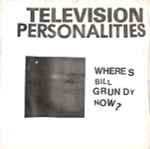 Television Personalities Wheres Bill Grundy Now?