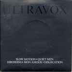 Ultravox Slow Motion / Quiet Men / Hiroshima Mon Amour / Dislocation
