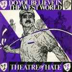 Theatre Of Hate Do You Believe In The Westworld