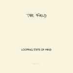 The Field Looping State Of Mind