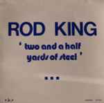Rod King Two And A Half Yards Of Steel