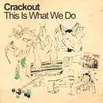 Crackout This Is What We Do