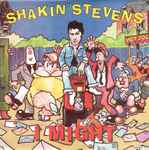 Shakin' Stevens I Might