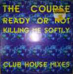 The Course Ready Or Not / Killing Me Softly (Club House Remixes)