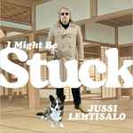Jussi Lehtisalo I Might Be Stuck