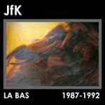 JfK La Bas: 1987-1992
