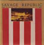 Savage Republic Recordings From Live Performance, 1981 - 1983