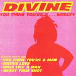 Divine You Think You're A... Medley