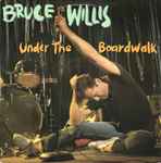 Bruce Willis Under The Boardwalk