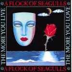 A Flock Of Seagulls The More You Live, The More You Love