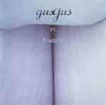 GusGus Vs. T-World GusGus Vs. T-World