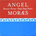 Angel Moraes Heaven Knows / Deep Deep Down