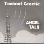 Tandoori Cassette Angel Talk