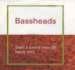 Bassheads Start A Brand New Life (Save Me)