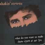 Shakin' Stevens What Do You Want To Make Those Eyes At Me For