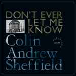 Colin Andrew Sheffield Don't Ever Let Me Know