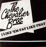 The Chevalier Brothers I Like 'Em Fat Like That
