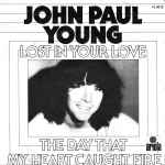 John Paul Young Lost In Your Love / The Day That My Heart Caught Fire