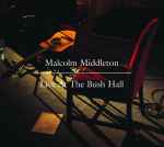 Malcolm Middleton Live At The Bush Hall