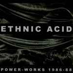 Ethnic Acid Power-Works 1986-88