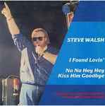 Steve Walsh I Found Lovin' / Na Na Hey Hey Kiss Him Goodbye