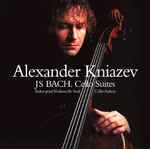 Alexander Kniazev Cello Suites = Suites Pour Violoncelle Seul = Cello-Suiten