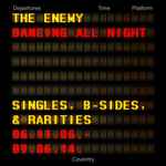 The Enemy Dancing All Night - Singles, B-Sides & Rarities 06.11.06. - 09.06.14.