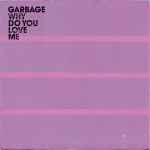 Garbage Why Do You Love Me