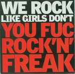 We Rock Like Girls Don't Rock 'N' Roll Freak / Hip To You