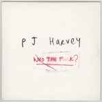 PJ Harvey Who The Fuck?