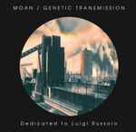 Moan / Genetic Transmission Dedicated To Luigi Russolo