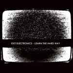 Exit Electronics Learn The Hard Way