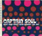 Captain Soul Beat Your Crazy Head Against The Sky