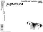 Jo Greenwood I Want To Put You In My Mouth