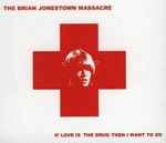 The Brian Jonestown Massacre If Love Is The Drug Then I Want To OD