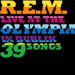 R.E.M. Live At The Olympia In Dublin 39 Songs