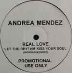 Andrea Mendez Real Love (Let The Rhythm Kiss Your Soul)