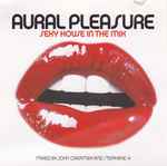 John Creamer & Stephane K / Various Aural Pleasure: Sexy House In The Mix